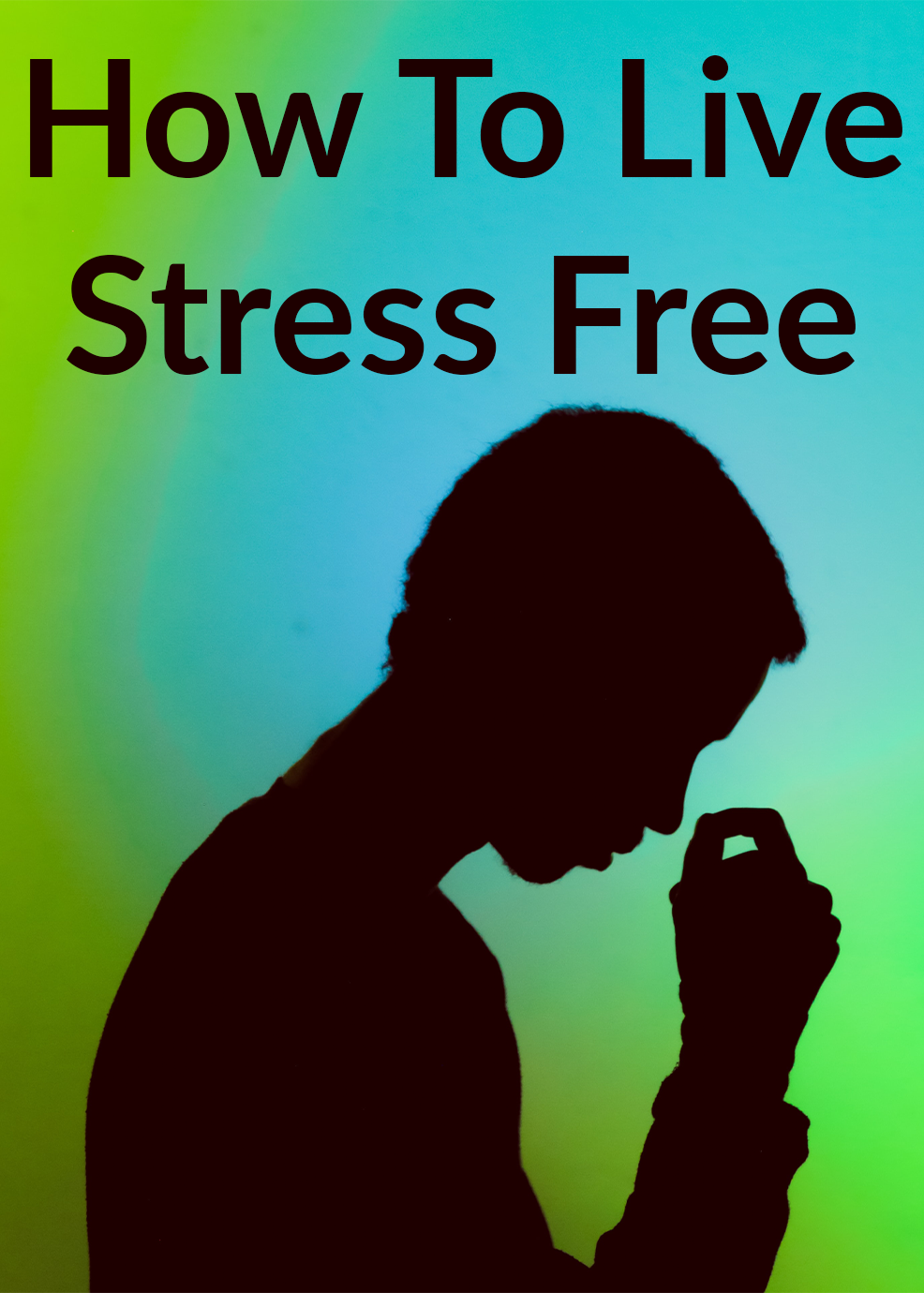 How To Live Stress Free