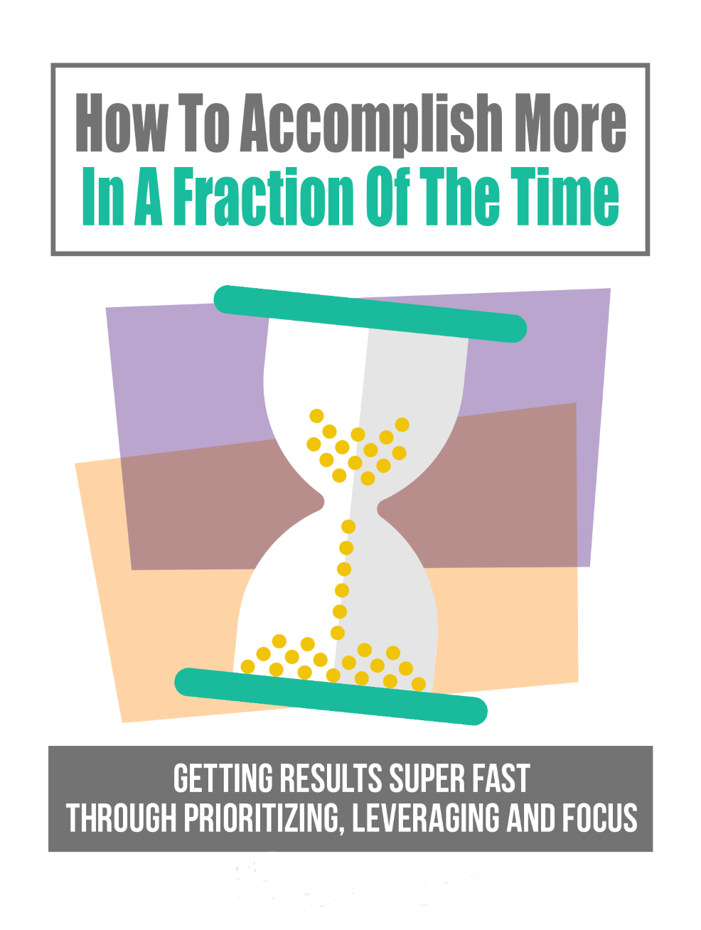 How To Accomplish More In A Fraction Of The Time